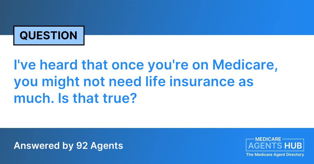 Insurance For Less Do I need less life insurance on Medicare?