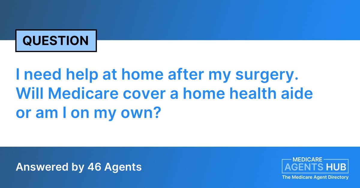 I need help at home after my surgery. Will Medicare cover a home health aide or am I on my own?